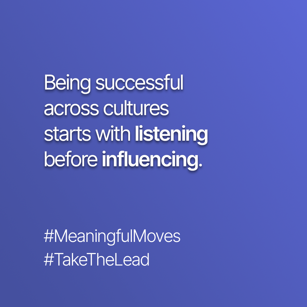 Being successful across cultures starts with listening before influencing