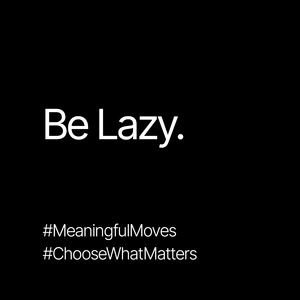 What if the path to your best work is to be just a little more "lazy"?