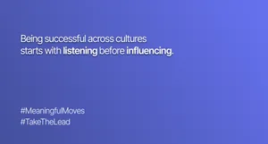 Being successful across cultures starts with listening before influencing
