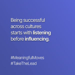 Being successful across cultures starts with listening before influencing