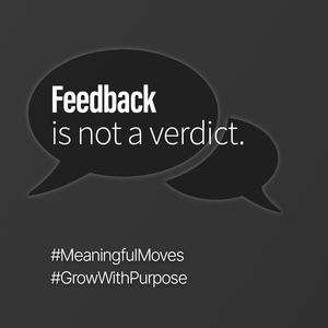 Treat feedback as useful data you can act on, not a final judgment.