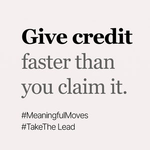 If you want to set a team on fire, start by giving credit away faster than you claim it