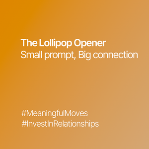 We all need a "lollipop" that opens real conversations.