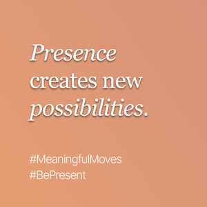 Presence is the power to move forward, even when the plan falls apart