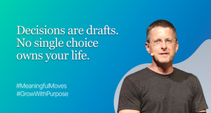 You’re not choosing forever, you’re choosing your next step.