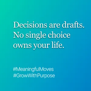 You’re not choosing forever, you’re choosing your next step.