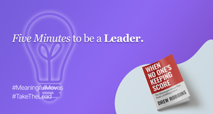 Small moves make big waves. Leadership often starts in the margins.