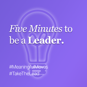 Small moves make big waves. Leadership often starts in the margins.