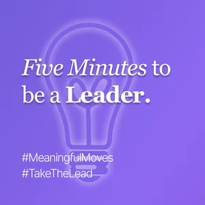 Small moves make big waves. Leadership often starts in the margins.
