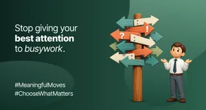 Stop Giving Your Best Attention to Busywork