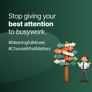 Stop Giving Your Best Attention to Busywork